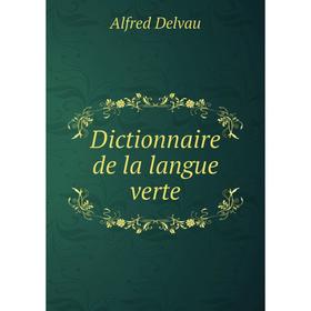 

Книга Dictionnaire de la langue verte. Alfred Delvau