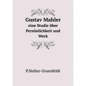 

Книга Gustav Mahlereine Studie über Persönlichkeit und Werk. P.Stefan-Gruenfeldt