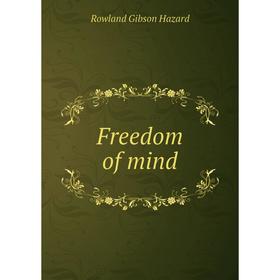 

Книга Freedom of mind. Rowland Gibson Hazard