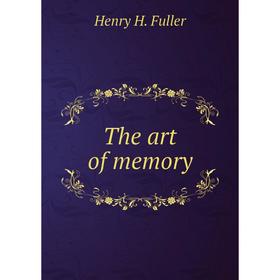 

Книга The art of memory. Henry H. Fuller