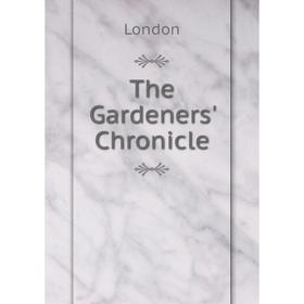 

Книга The Gardeners' Chronicle. London