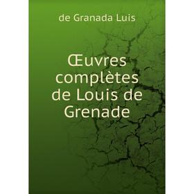 

Книга Œuvres complètes de Louis de Grenade