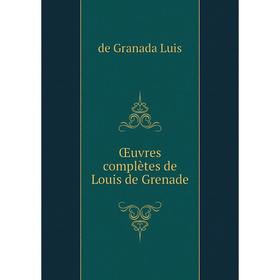 

Книга Œuvres complètes de Louis de Grenade