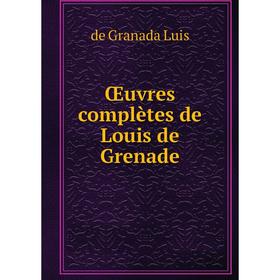 

Книга Œuvres complètes de Louis de Grenade