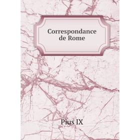 

Книга Correspondance de Rome. Pius IX