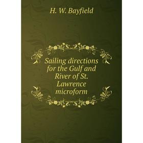 

Книга Sailing directions for the Gulf and River of St. Lawrence microform. H. W. Bayfield