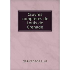 

Книга Œuvres complètes de Louis de Grenade