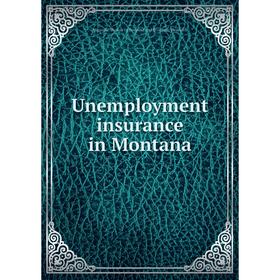 

Книга Unemployment insurance in Montana. Missoula. Bureau of Business and Economic Research