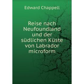 

Книга Reise nach Neufoundland und der südlichen Küste von Labrador microform. Edward Chappell