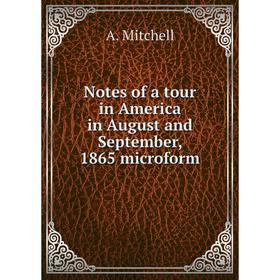 

Книга Notes of a tour in America in August and September, 1865 microform
