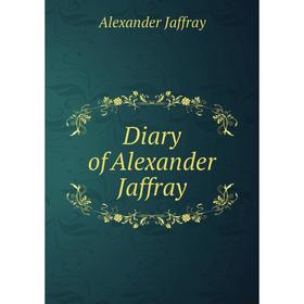 

Книга Diary of Alexander Jaffray. Alexander Jaffray
