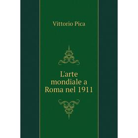 

Книга L'arte mondiale a Roma nel 1911