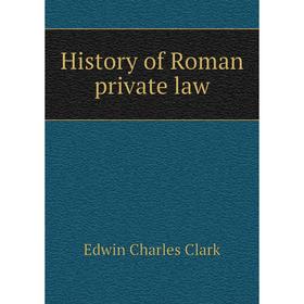 

Книга History of Roman private law. Edwin Charles Clark