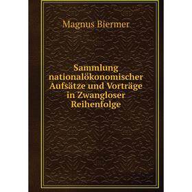 

Книга Sammlung nationalökonomischer Aufsätze und Vorträge in Zwangloser Reihenfolge. Magnus Biermer
