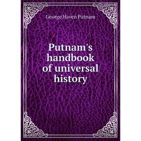 

Книга Putnam's handbook of universal history. George Haven Putnam