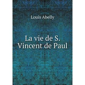 

Книга La vie de S Vincent de Paul