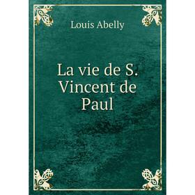 

Книга La vie de S Vincent de Paul