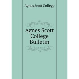 

Книга Agnes Scott College Bulletin. Agnes Scott College