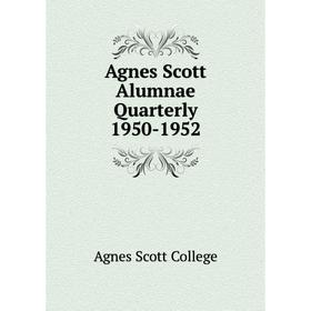 

Книга Agnes Scott Alumnae Quarterly 1950-1952. Agnes Scott College