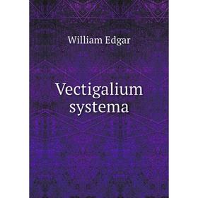 

Книга Vectigalium systema. William Edgar