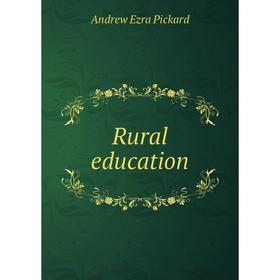 

Книга Rural education. Andrew Ezra Pickard