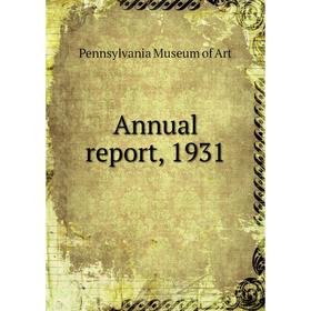 

Книга Annual report, 1931. Pennsylvania Museum of Art