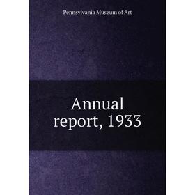 

Книга Annual report, 1933. Pennsylvania Museum of Art