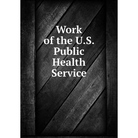 

Книга Work of the U.S. Public Health Service