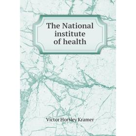 

Книга The National institute of health. Victor Horsley Kramer