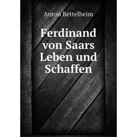 

Книга Ferdinand von Saars Leben und Schaffen. Anton Bettelheim