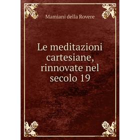 

Книга Le meditazioni cartesiane, rinnovate nel secolo 19