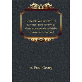 

Книга De Dansk-Vestindiske Oer, naermest med hensyn til deres nuvaerende politiske og finantsielle forhold. A. Poul Georg