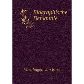 

Книга Biographische Denkmale. Varnhagen von Ense