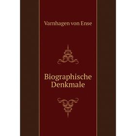 

Книга Biographische Denkmale. Varnhagen von Ense