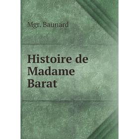 

Книга Histoire de Madame Barat. Mgr. Baunard