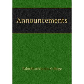 

Книга Announcements. Palm Beach Junior College
