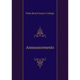 

Книга Announcements. Palm Beach Junior College