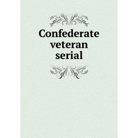 

Книга Confederate veteran serial