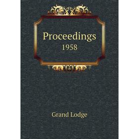 

Книга Proceedings 1958. Grand Lodge