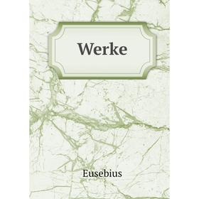 

Книга Werke. Eusebius