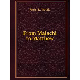 

Книга From Malachi to Matthew. M.R. Waddy