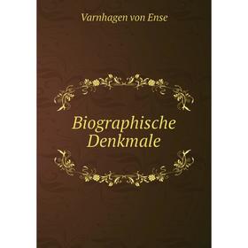 

Книга Biographische Denkmale. Varnhagen von Ense