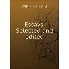 

Книга Essays. Selected and edited. William Hazlitt