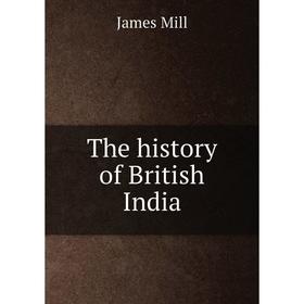

Книга The history of British India. James Mill