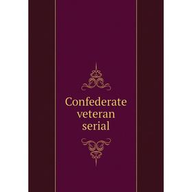 

Книга Confederate veteran serial