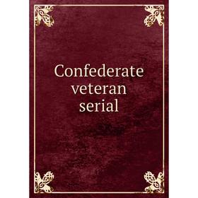

Книга Confederate veteran serial