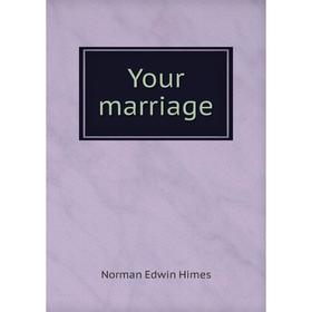 

Книга Your marriage. Norman Edwin Himes