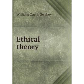 

Книга Ethical theory. William Curtis Swabey