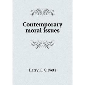 

Книга Contemporary moral issues. Harry K. Girvetz
