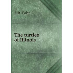 

Книга The turtles of Illinois. A.R. Cahn